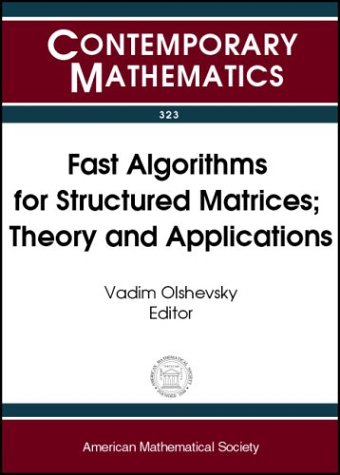 Fast Algorithms For Structured Matrices Theory And Applications Amsimssiam Joint Summer Research Conference On Fast Algorithms In Mathematics Computer August 59 Contemporary Mathematics Amsimssiam Joint Summer Research Conference On Fast Algorithms In Ma