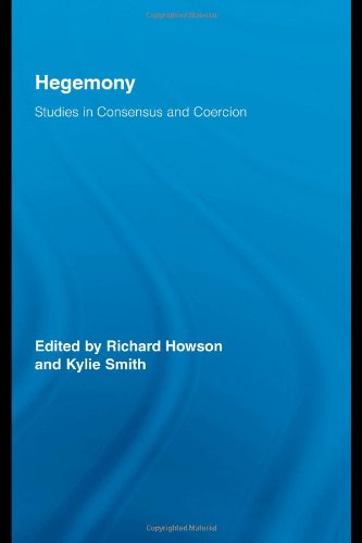 Hegemony Studies In Consensus And Coercion Richard Howson Kylie Smith