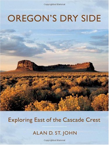 Oregons Dry Side Exploring East Of The Cascade Crest Alan D St John