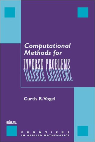 Computational Methods For Inverse Problems 1st Curtis R Vogel