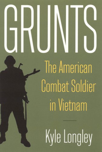 Grunts The American Combat Solider In Vietnam Illustrated Edition Kyle Longley