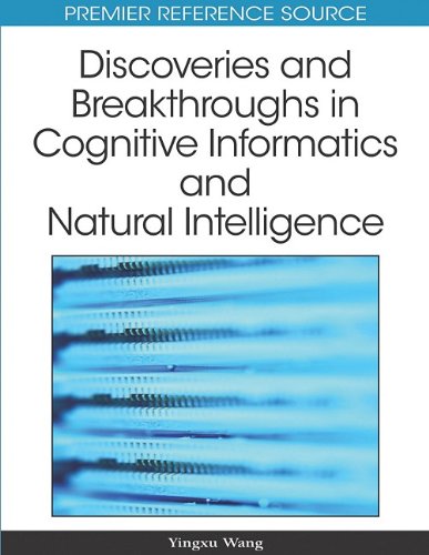 Discoveries And Breakthroughs In Cognitive Informatics And Natural Intelligence Advances In Cognitive Informatics And Natural Intelligence Acini Book Series 1st Edition Yingxu Wang