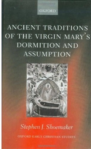 The Ancient Traditions Of The Virgin Marys Dormition And Assumption Stephen J Shoemaker