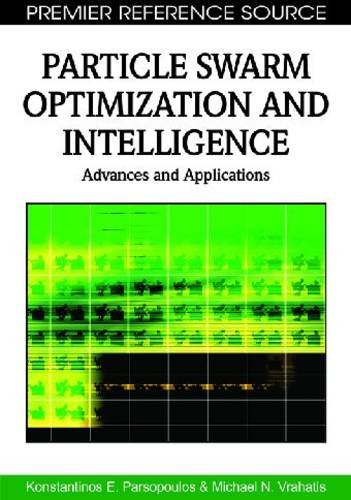 Particle Swarm Optimization And Intelligence Advances And Applications Premier Reference Source 1st Edition Konstantinos E Parsopoulos