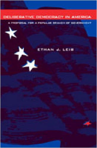 Deliberative Democracy In America A Proposal For A Popular Branch Of Government Ethan J Leib