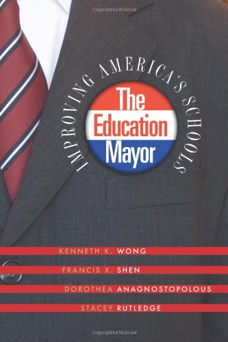 The Education Mayor Improving Americas Schools Illustrated Edition Kenneth K Wong