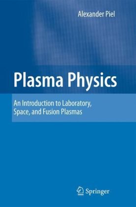 Plasma Physics An Introduction To Laboratory Space And Fusion Plasmas 1st Edition Alexander Piel Auth