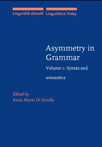 Asymmetry In Grammar Syntax And Semantics Anna Maria Di Sciullo Ed