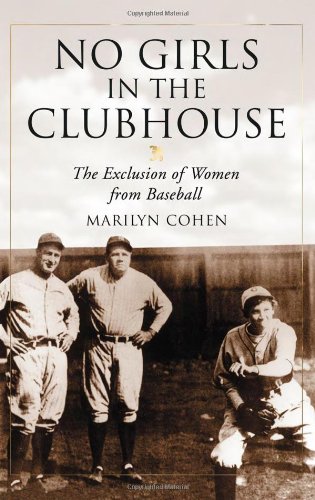 No Girls In The Clubhouse The Exclusion Of Women From Baseball Marilyn Cohen