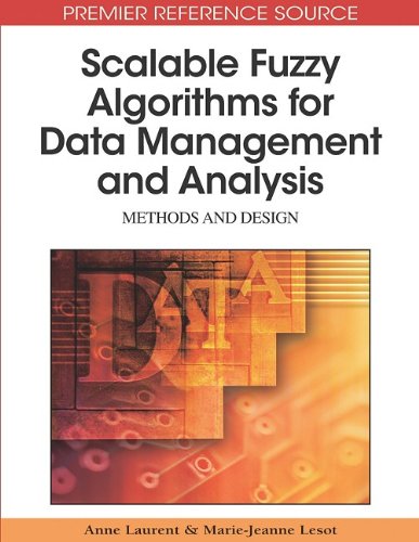 Scalable Fuzzy Algorithms For Data Management And Analysis Methods And Design Premier Reference Source 1st Edition Anne Laurent