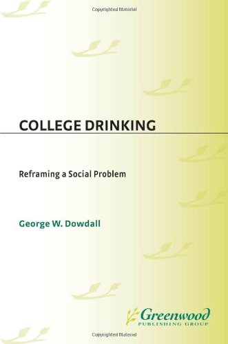 College Drinking Reframing A Social Problem 1st George W Dowdall