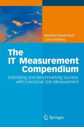 The It Measurement Compendium Estimating And Benchmarking Success With Functional Size Measurement 1st Edition Manfred Bundschuh