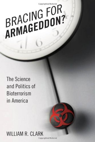 Bracing For Armageddon The Science And Politics Of Bioterrorism In America William R Clark