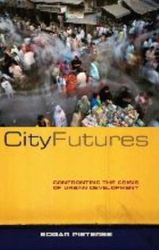 City Futures Confronting The Crisis Of Urban Development E A Pieterse