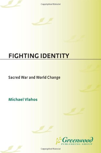 Fighting Identity Sacred War And World Change Michael Vlahos