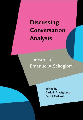 Discussing Conversation Analysis The Work Of Emanuel A Schegloff Carlo Prevignano