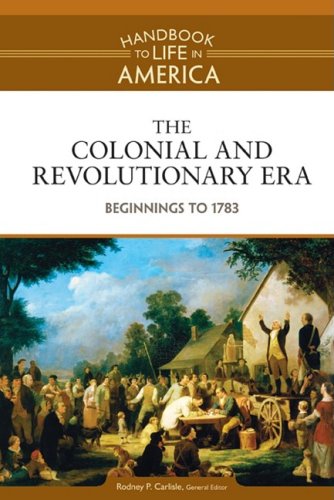 The Colonial And Revolutionary Era Beginnings To 1783 1st Edition Rodney P Carlisle