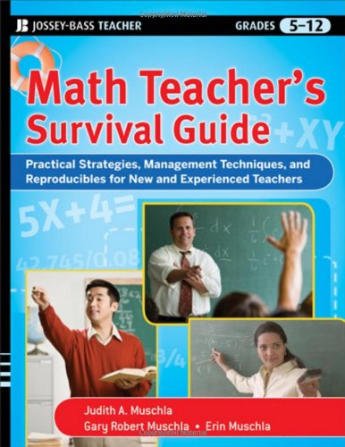 Math Teachers Survival Guide Practical Strategies Management Techniques And Reproducibles For New And Experienced Teachers Grades 512 Jb Ed Survival Guides Papcdr Judith A Muschla