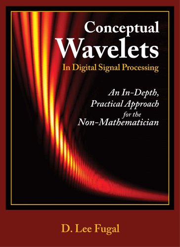 Conceptual Wavelets In Digital Signal Processing An Indepth Practical Approach For The Nonmathematician 1st Ed D Lee Fugal