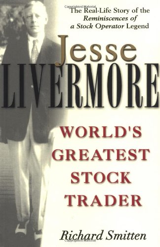Jesse Livermore Worlds Greatest Stock Trader 1st Edition Richard Smitten