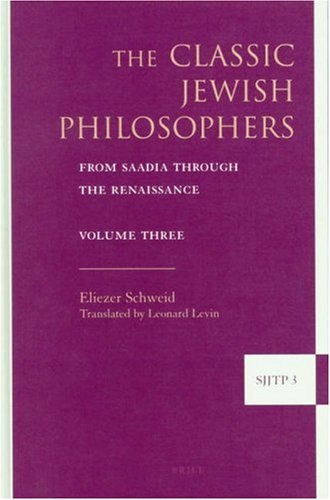 The Classic Jewish Philosophers From Saadia Through The Renaissance Eliezer Schweid