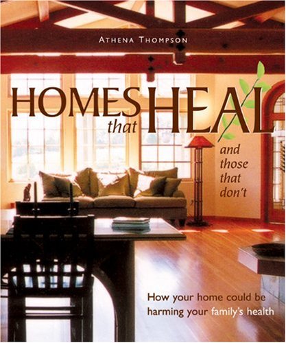 Homes That Heal And Those That Dont How Your Home May Be Harming Your Familys Health Athena Thompson