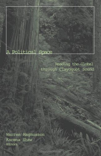 A Political Space Reading The Global Through Clayoquot Sound Warren Magnusson