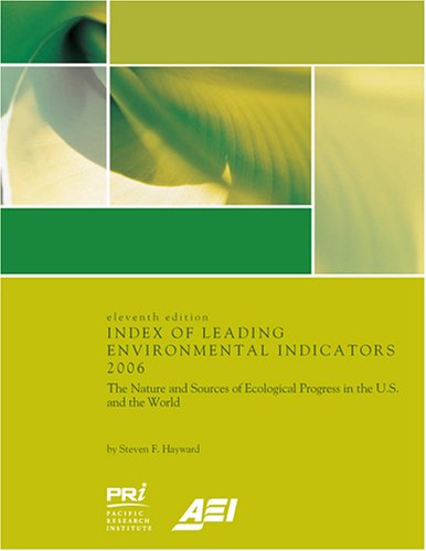 Index Of Leading Environmental Indicators 2006 11th Edition Steven F Hayward
