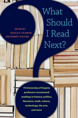 What Should I Read Next 70 University Of Virginia Professors Recommend Readings In History Politics Literature Math Science Technology The Arts And More Jessica Feldman