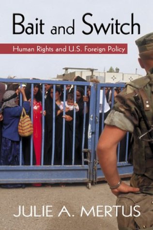 Bait And Switch Human Rights And Us Foreign Policy 1st Edition Julie A Mertus