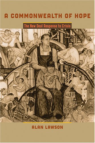 A Commonwealth Of Hope The New Deal Response To Crisis Alan Lawson
