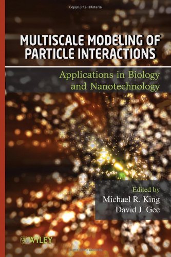 Multiscale Modeling Of Particle Interactions Applications In Biology And Nanotechnology Michael King