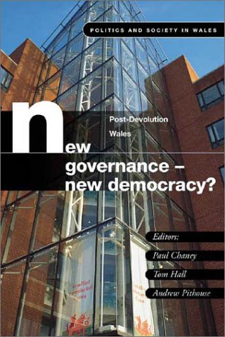 New Governance New Democracy Post Devolution In Wales Illustrated Edition Paul Chaney