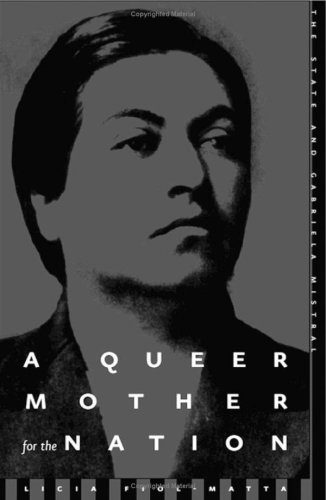 A Queer Mother For The Nation The State And Gabriela Mistral Licia Fiolmatta