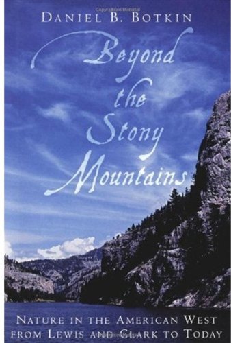 Beyond The Stony Mountains Nature In The American West From Lewis And Clark To Today 1st Ed Daniel B Botkin