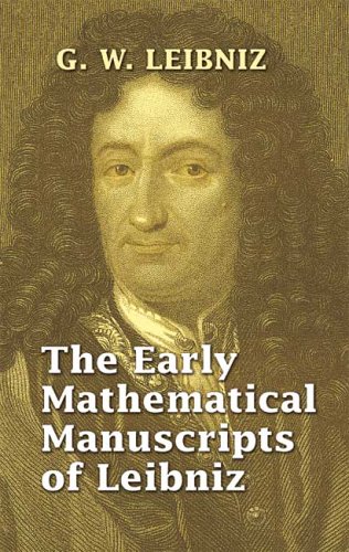 The Early Mathematical Manuscripts Of Leibniz G W Leibniz J M Child