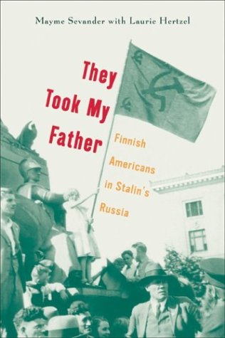 They Took My Father Finnish Americans In Stalins Russia 1st University Of Minnesota Press Ed Mayme Sevander