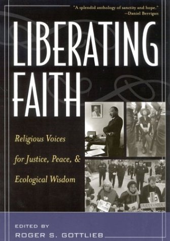 Liberating Faith Religious Voices For Justice Peace And Ecological Wisdom Roger S Gottlieb
