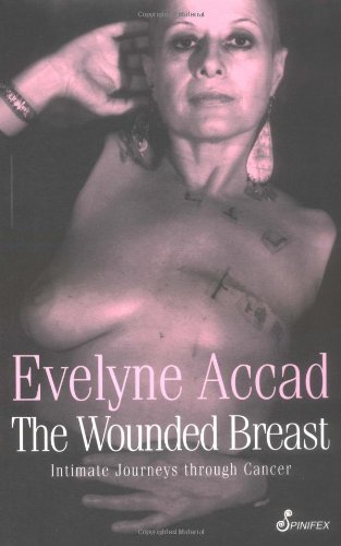 The Wounded Breast Intimate Journeys Through Cancer First Edition Evelyne Accad