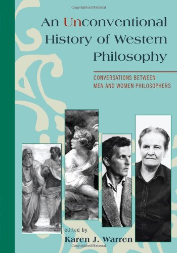 An Unconventional History Of Western Philosophy Conversations Between Men And Women Philosophers Karen J Warren