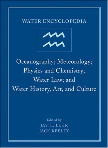 Water Encyclopedia Oceanography Meteorology Physics And Chemistry Water Law And Water History Art And Culture 1st Edition Jay H Lehr