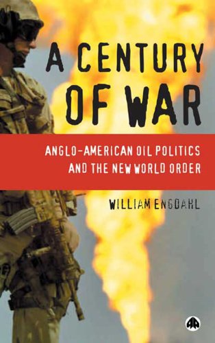 A Century Of War Angloamerican Oil Politics And The New World Order 1st Edition F William Engdahl