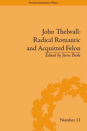 John Thelwall Radical Romantic And Acquitted Felon Steve Poole