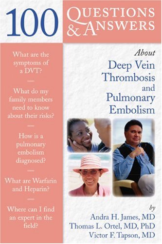 100 Qa About Deep Vein Thrombosis And Pulmonary Embolism 1st Edition Andra H James