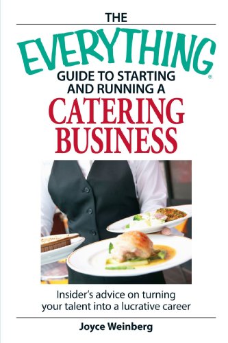 Everything Guide To Starting And Running A Catering Business Insiders Advice On Turning Your Talent Into A Career Joyce Weinberg