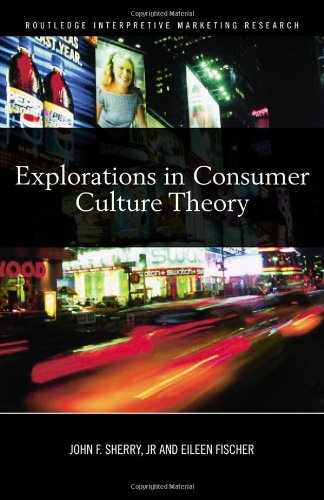 Explorations In Consumer Culture Theory 1st Edition John F Sherry