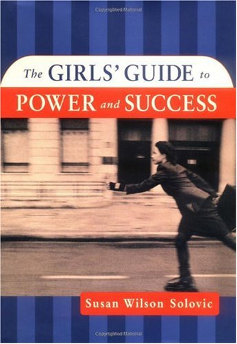 The Girls Guide To Power And Success 1st Susan Wilson Solovic