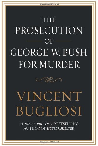 The Prosecution Of George W Bush For Murder 1st Vincent Bugliosi