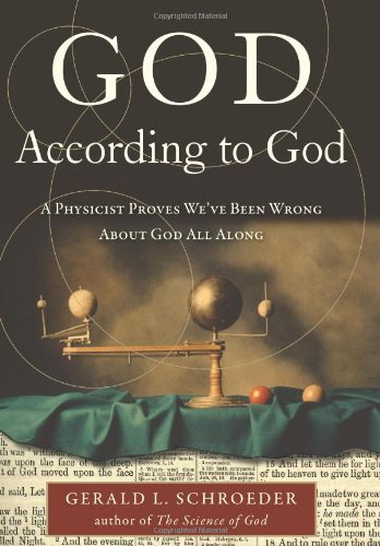 God According To God A Physicist Proves Weve Been Wrong About God All Along Gerald Schroeder