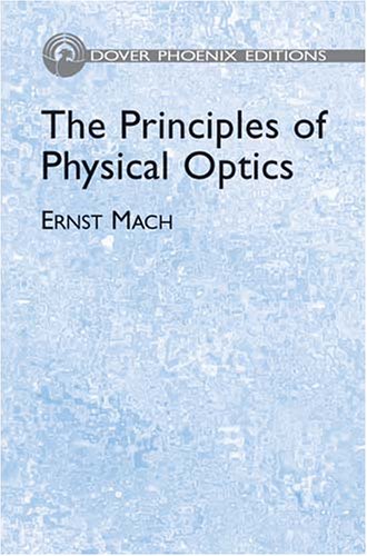 The Principles Of Physical Optics An Historical And Philosophical Treatment Dover Phoenix Editions Ernst Mach
